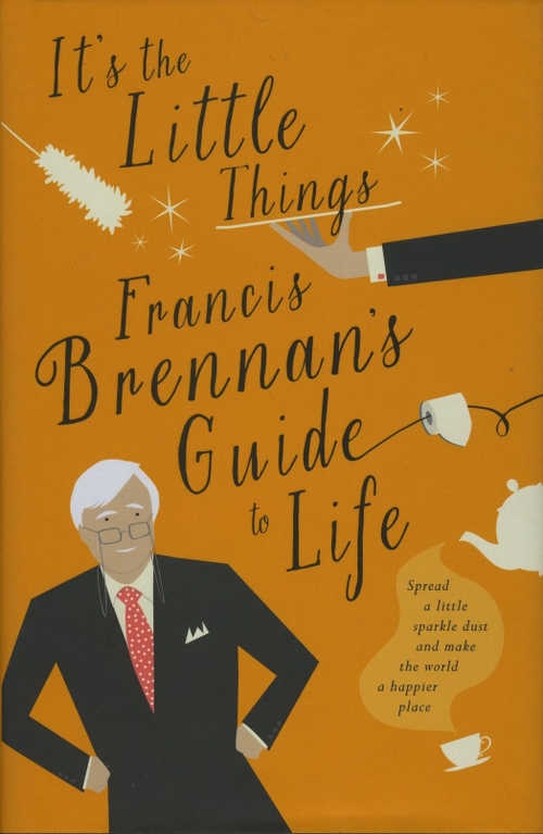 It’s The Little Things - Francis Brennan’s Guide to Life (Gill & Macmillan hardback (Gill & Macmillan hardback 231pp, €14.99). 