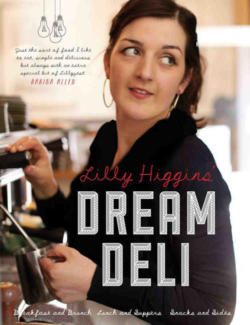 Lilys Dream Deli by Lily Higgins