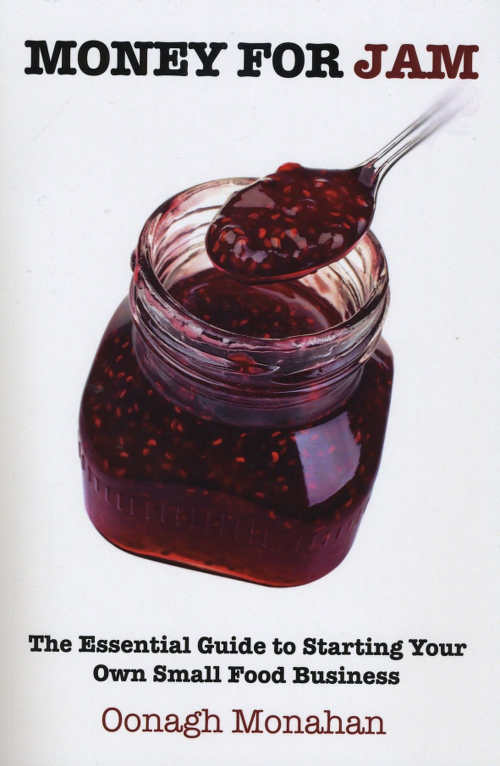 Money for Jam, The Essential Guide to Starting Your Own Small Food Business (Oak Tree Press, paperback; €14.95)