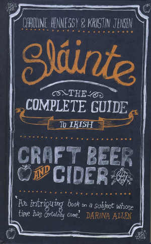 Sláinte, The Complete Guide to Irish Craft Beer and Cider, by Caroline Hennessy and Kristin Jensen (New Island, hardback 232pp, €19.99) 