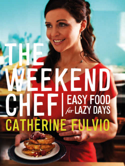 The Weekend Chef, Easy Food for Lazy Days by Catherine Fulvio (Gill & Macmillan, hardback €22.95)