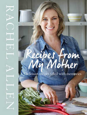 Recipes from my Mother by Rachel Allen published by Harper Collins 