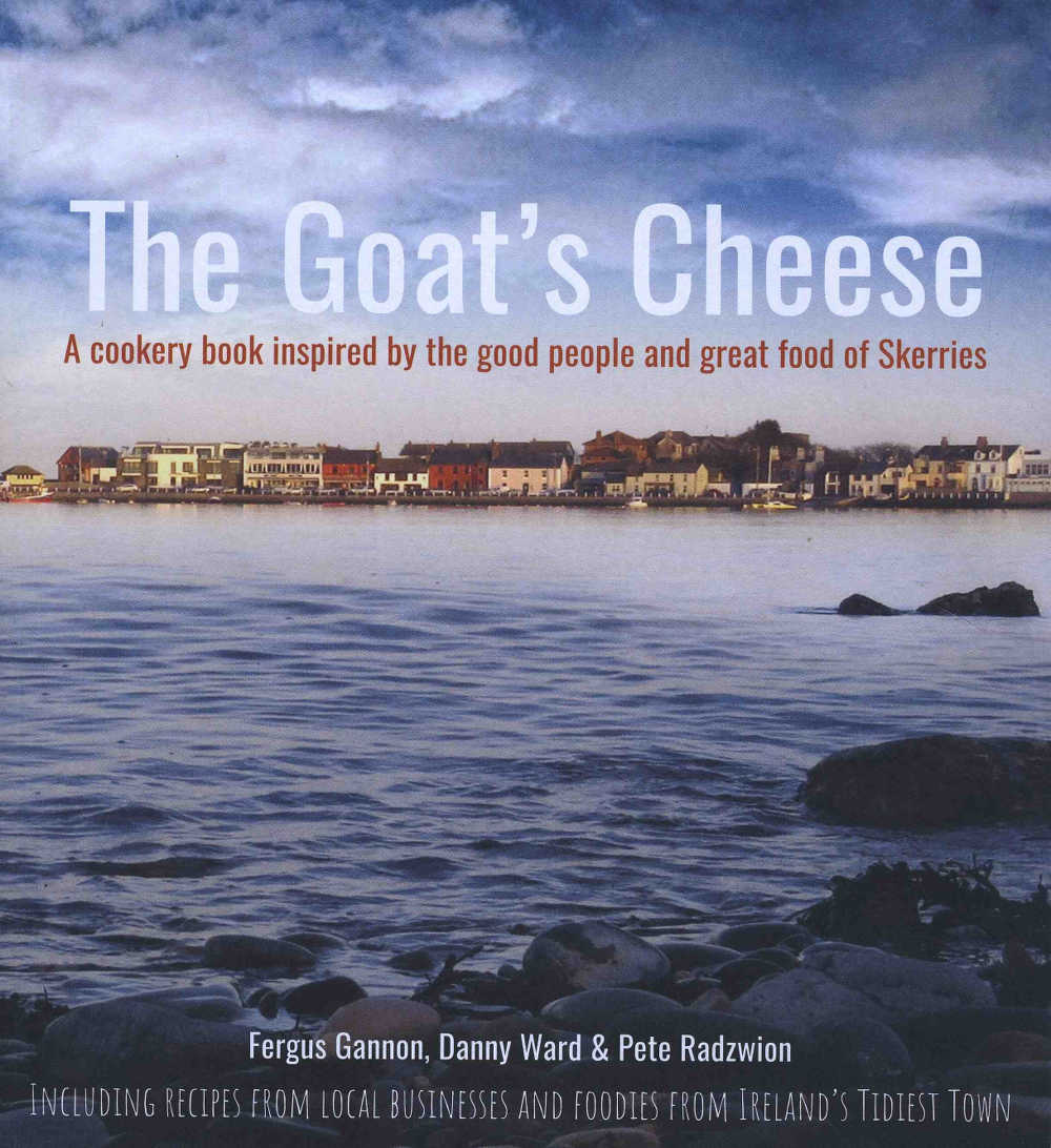 The Goat’s Cheese, A cookery book inspired by the good people and great food of Skerries by Fergus Gannon, Danny ward and Pete Radzwion (The Goat’s Cheese, paperback, 122pp, €25)