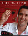 Full on Irish - Creative Contemporary Cooking by Kevin Dundon