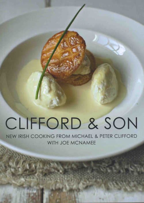 Clifford & Son, New Irish Cooking From Michael & Peter Clifford, With Joe McNamee. (Liberties Press, paperback €29.99 / £24.99)