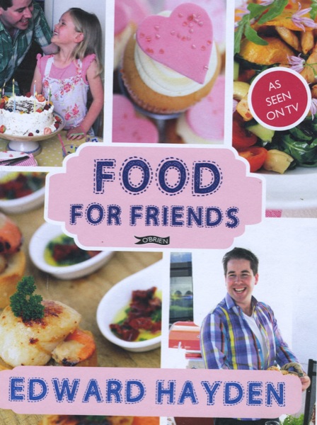 Food for Friends by Edward Hayden (O’Brien Press, hardback, €22.99/£18.99)