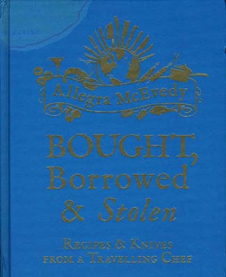 BOUGHT, BORROWED & STOLEN, Recipes & Knives from a Travelling Chef (Octopus, hardback Ã‚Â£25)