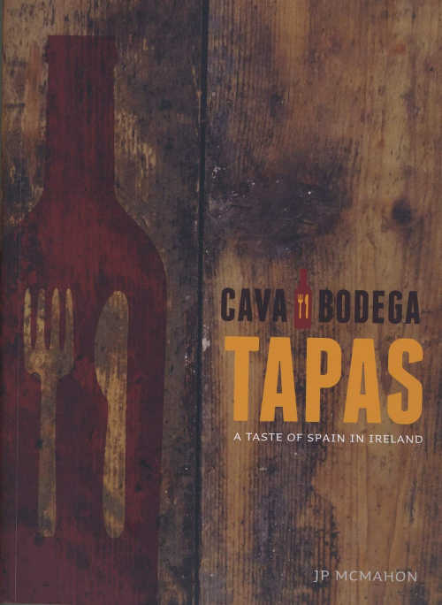 Cava Bodega Cookbook, TAPAS: A TASTE OF SPAIN IN IRELAND, by Jp McMahon, with photography by Julia Dunin, paperback, 280pp, â‚¬25 